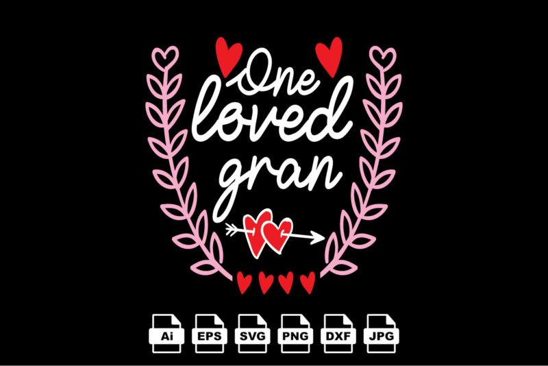 One loved gran Happy Valentine day shirt print template, Valentine Typography design for girls, boys, women, love vibes, valentine gift, lover