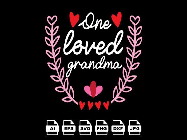 One loved grandma happy valentine day shirt print template, valentine typography design for girls, boys, women, love vibes, valentine gift, lover