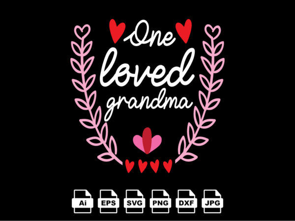 One loved grandma happy valentine day shirt print template, valentine typography design for girls, boys, women, love vibes, valentine gift, lover One loved grandma happy valentine day shirt print template, valentine typography design for girls, boys, women, love vibes, valentine gift, lover