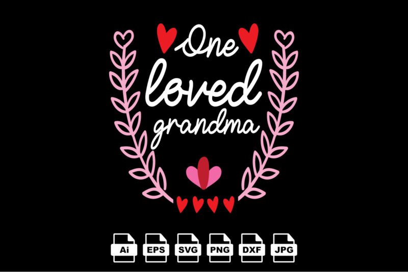 One loved grandma Happy Valentine day shirt print template, Valentine Typography design for girls, boys, women, love vibes, valentine gift, lover