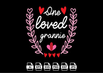 One loved grannie Happy Valentine day shirt print template, Valentine Typography design for girls, boys, women, love vibes, valentine gift, lover