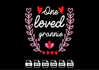 One loved grannie happy valentine day shirt print template, valentine typography design for girls, boys, women, love vibes, valentine gift, lover