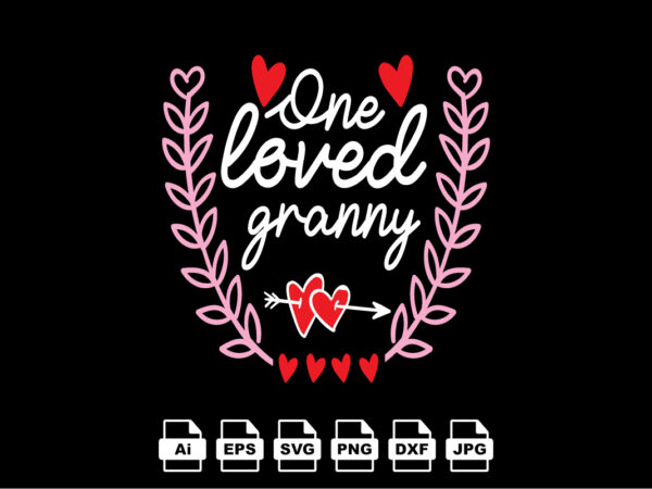 One loved granny happy valentine day shirt print template, valentine typography design for girls, boys, women, love vibes, valentine gift, lover One loved granny happy valentine day shirt print template, valentine typography design for girls, boys, women, love vibes, valentine gift, lover