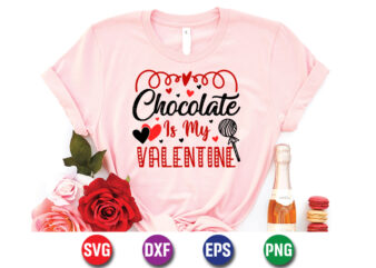 Chocolate Is My Valentine, be my valentine Vector, cute heart vector, funny valentines Design, happy valentine shirt print Template, typography design for 14 February