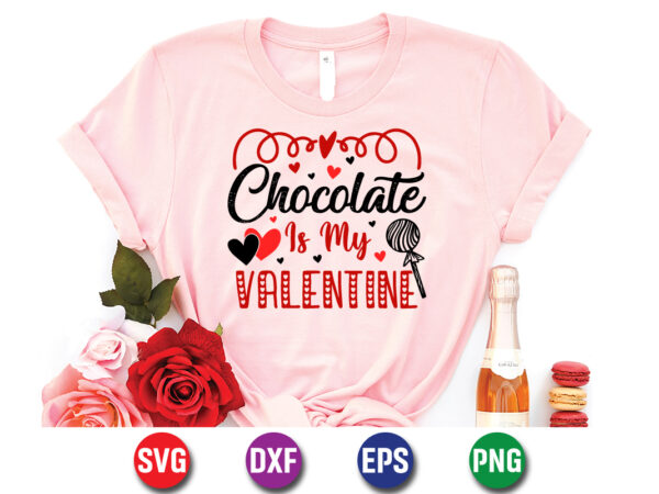 Chocolate is my valentine, be my valentine vector, cute heart vector, funny valentines design, happy valentine shirt print template, typography design for 14 february