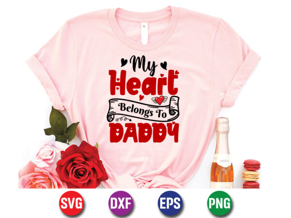 My heart belongs to daddy, be my valentine vector, cute heart vector, funny valentines design, happy valentine shirt print template, typography design for 14 february