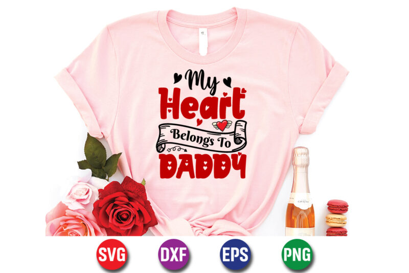 My Heart Belongs To Daddy, be my valentine Vector, cute heart vector, funny valentines Design, happy valentine shirt print Template, typography design for 14 February