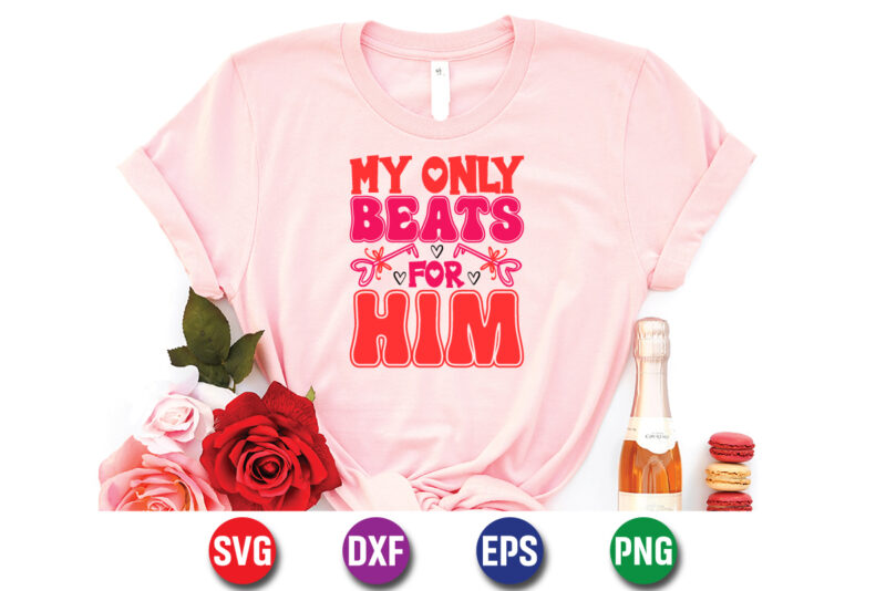 My Only Beats For Him, be my valentine Vector, cute heart vector, funny valentines Design, happy valentine shirt print Template
