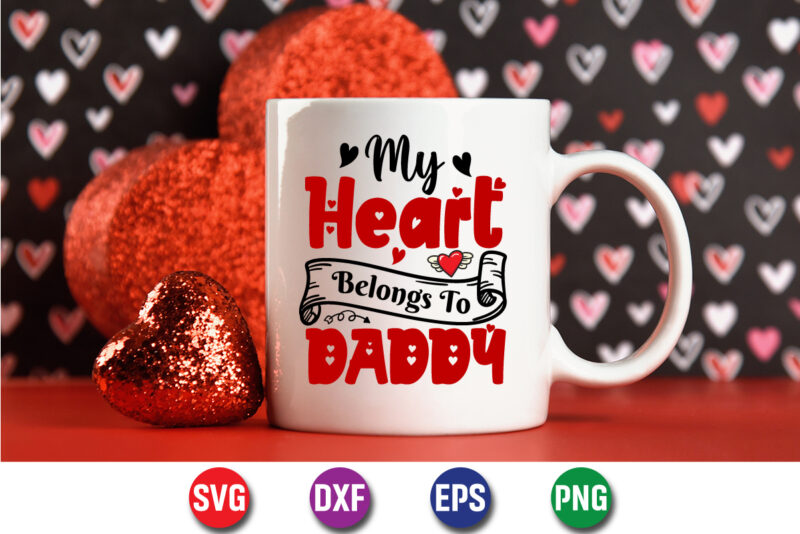 My Heart Belongs To Daddy, be my valentine Vector, cute heart vector, funny valentines Design, happy valentine shirt print Template, typography design for 14 February