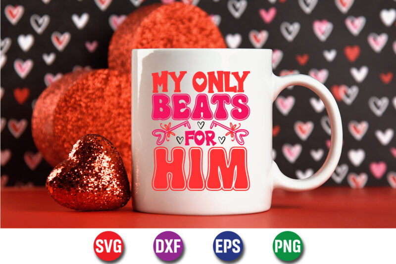 My Only Beats For Him, be my valentine Vector, cute heart vector, funny valentines Design, happy valentine shirt print Template