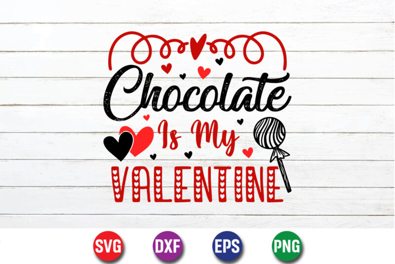 Chocolate Is My Valentine, be my valentine Vector, cute heart vector, funny valentines Design, happy valentine shirt print Template, typography design for 14 February