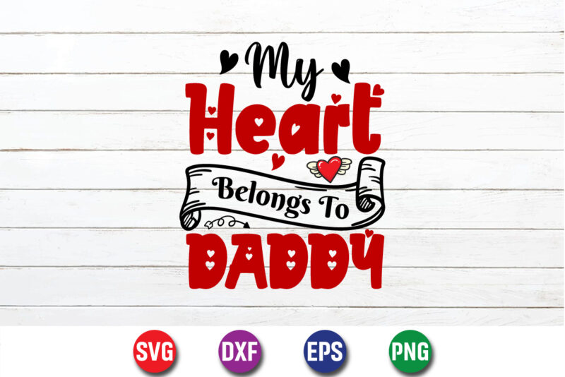 My Heart Belongs To Daddy, be my valentine Vector, cute heart vector, funny valentines Design, happy valentine shirt print Template, typography design for 14 February