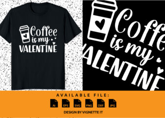 Coffee is my valentine, Happy valentine’s day shirt print template, valentine car vector illustration art with heart shape, Typography design for 14 February