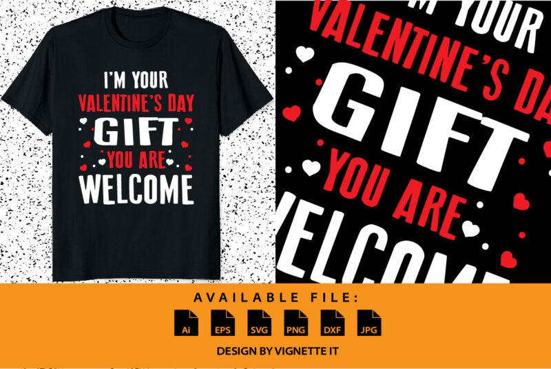 I’m your valentine’s day gift you are welcome Happy valentine day shirt print template typography design for 14 February heart shape vector