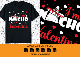 I’m nacho valentine, Happy valentine shirt print template, Cinco de mayo valentine’s Mexican culture design, typography design for valentine