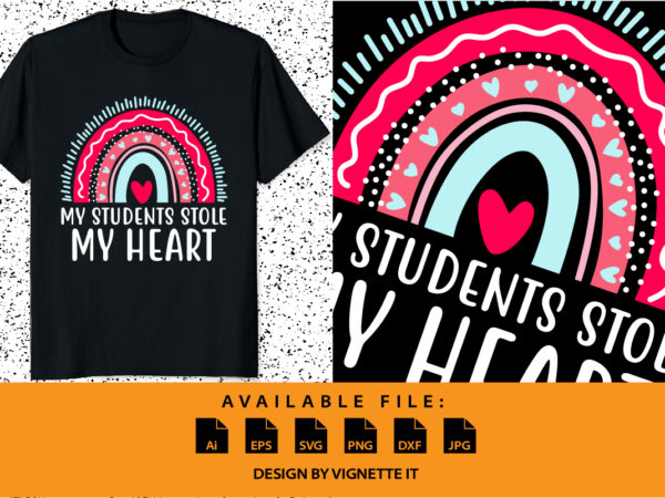 My students stole my heart, happy valentine shirt print template, color rainbow vector art typography design, copple shirt design, heart shape and dot
