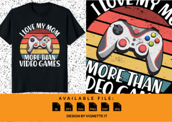 I love my mom more than video games, Happy valentine shirt print template, Gamer controller joystick retro vintage sunset vector art typography design, Copple shirt design