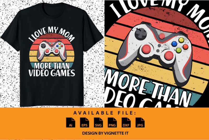 I love my mom more than video games, Happy valentine shirt print template, Gamer controller joystick retro vintage sunset vector art typography design, Copple shirt design