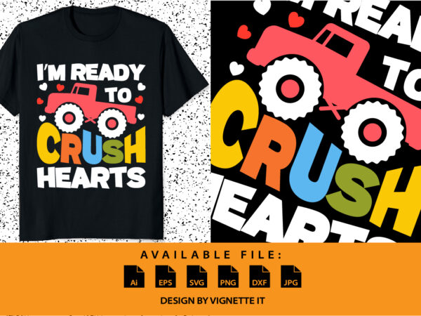 I’m ready to crush hearts, happy valentine shirt print template, truck vector art typography design, copple shirt design, heart shape
