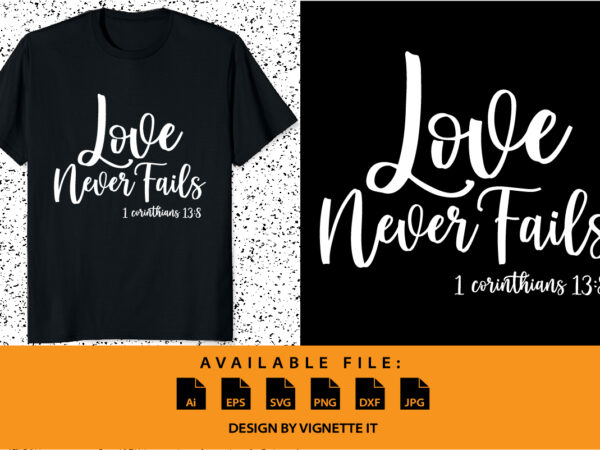 Love never fails 1 corinthian 13:8, christian and happy valentine shirt print template, text vector art typography design, copple shirt design