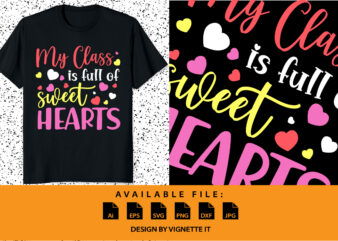 My class is full of sweethearts, Happy valentine shirt print templates, Heart vector art typography design, Copple shirt design