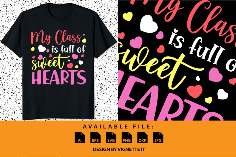 My class is full of sweethearts, Happy valentine shirt print templates, Heart vector art typography design, Copple shirt design