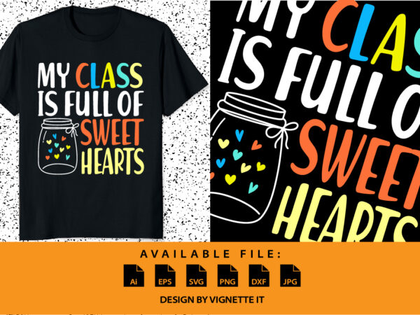 My class is full of sweet hearts, happy valentine’s day shirt print template, valentine car vector illustration art with heart shape, typography design for 14 february
