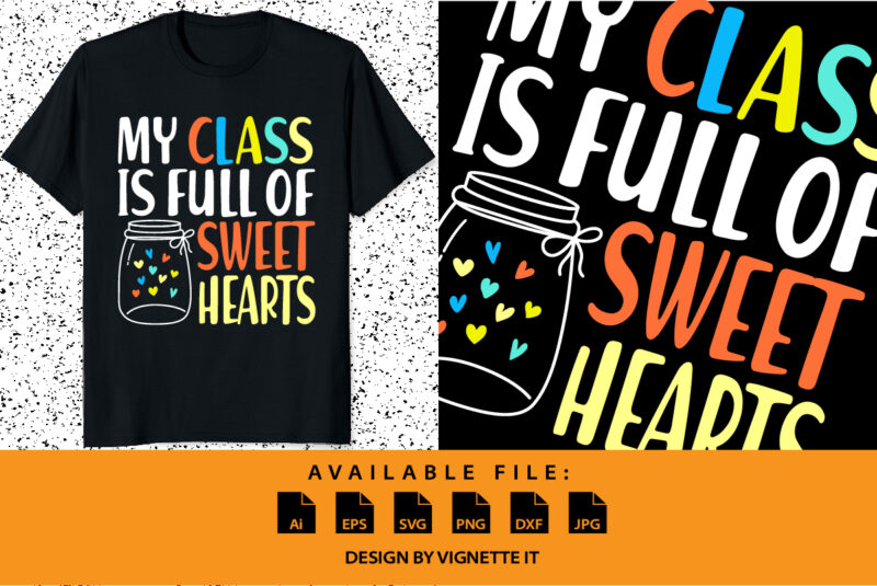 My class is full of sweet hearts, Happy valentine’s day shirt print template, valentine car vector illustration art with heart shape, Typography design for 14 February