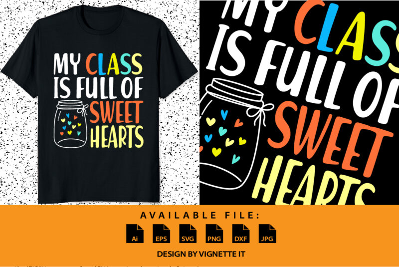 My class is full of sweet hearts, Happy valentine’s day shirt print template, valentine car vector illustration art with heart shape, Typography design for 14 February