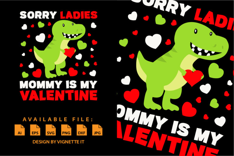 Sorry ladies mommy is my valentine, Happy valentine shirt print template, T rex vector art typography design, Copple shirt design