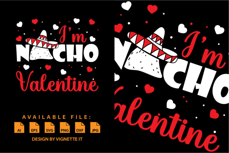 I’m nacho valentine, Happy valentine shirt print template, Cinco de mayo valentine’s Mexican culture design, typography design for valentine