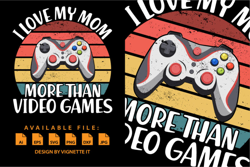 I love my mom more than video games, Happy valentine shirt print template, Gamer controller joystick retro vintage sunset vector art typography design, Copple shirt design
