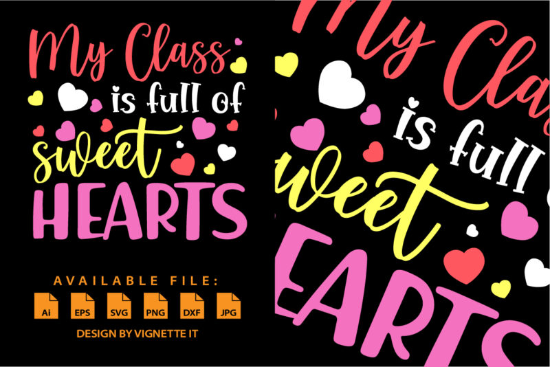 My class is full of sweethearts, Happy valentine shirt print templates, Heart vector art typography design, Copple shirt design