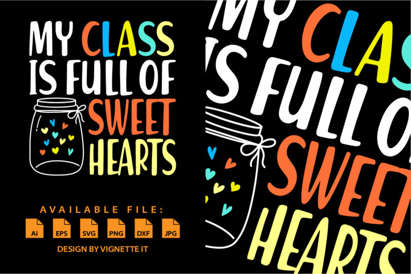 My class is full of sweet hearts, Happy valentine’s day shirt print template, valentine car vector illustration art with heart shape, Typography design for 14 February