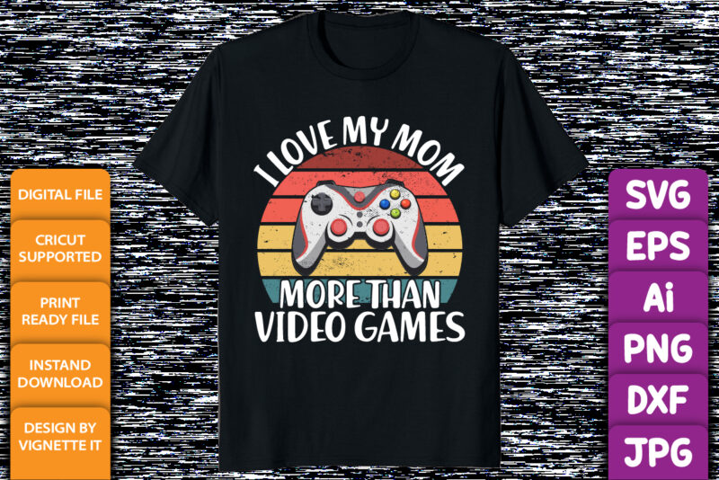 I love my mom more than video games, Happy valentine shirt print template, Gamer controller joystick retro vintage sunset vector art typography design, Copple shirt design