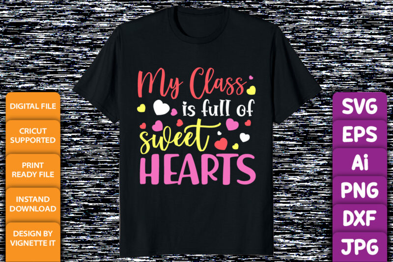 My class is full of sweethearts, Happy valentine shirt print templates, Heart vector art typography design, Copple shirt design