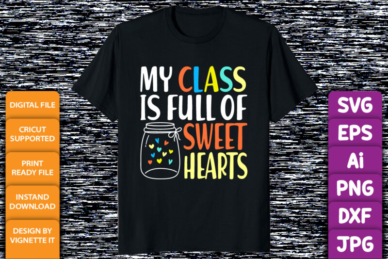 My class is full of sweet hearts, Happy valentine’s day shirt print template, valentine car vector illustration art with heart shape, Typography design for 14 February