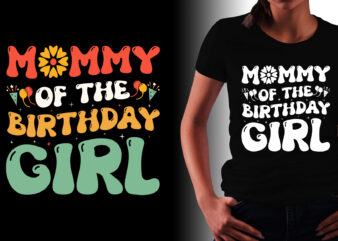 Mommy Of The Birthday Girl T-Shirt Design
