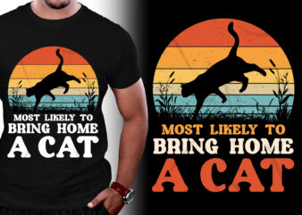 Most Likely to Bring Home a Cat T-Shirt Design
