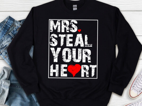 Mrs steal your heart valentines day funny v-day boys kids nl t shirt designs for sale