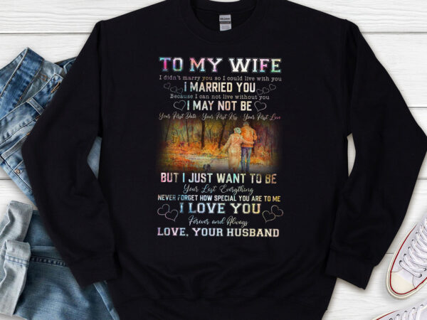 Mug for couple on anniversary valentine day, to my wife from husband ,for her grumpy old couple,i just want to be your last everything pl t shirt designs for sale