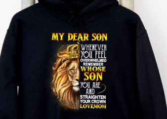 My Dear Son Whenever You Feel Overwhelmed King Crown Lion, Son Gift NC