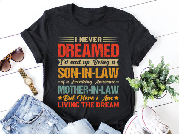 Never dreamed son-in-law of awesome mother-in-law t-shirt design