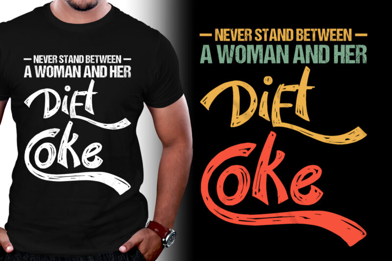 Never Stand Between A Woman And Her Diet Coke T-Shirt Design