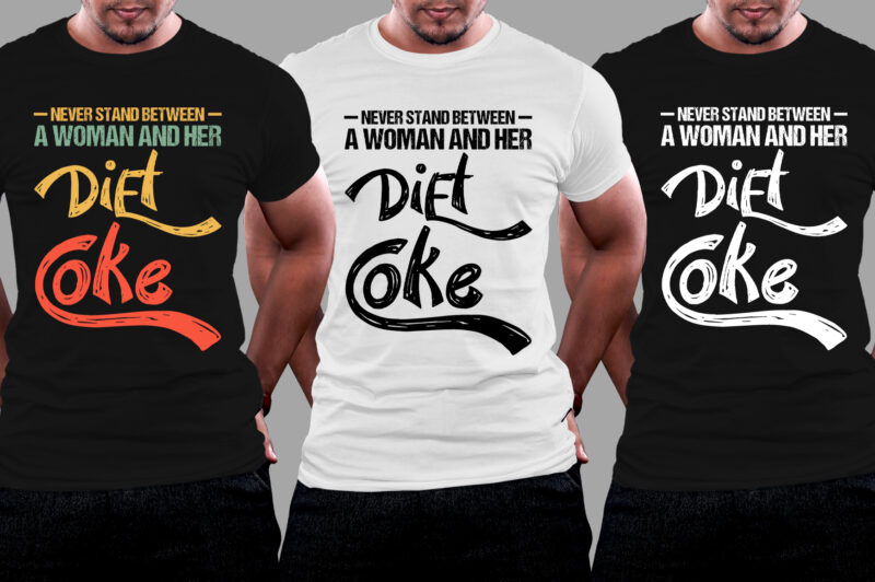 Never Stand Between A Woman And Her Diet Coke T-Shirt Design