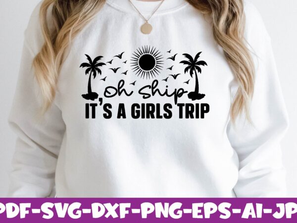 Oh ship it’s a girls trip t shirt design online Oh ship it’s a girls trip t shirt design online