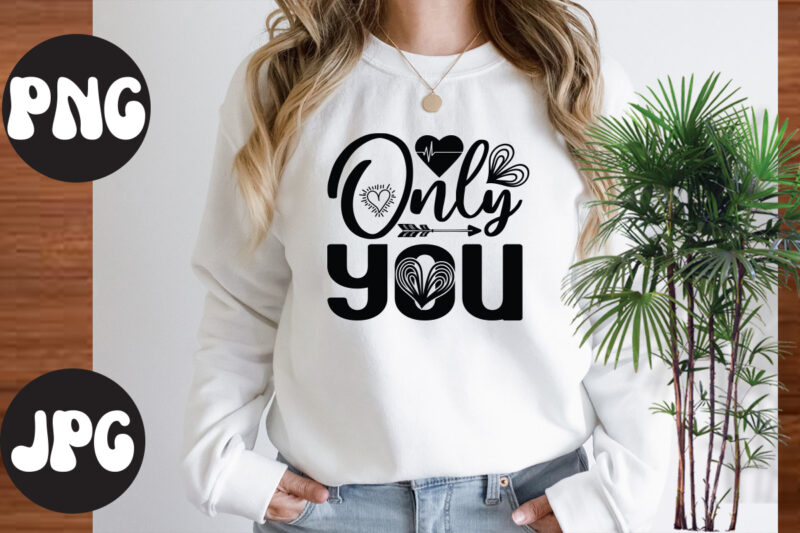 Only you SVG design, Somebody's Fine Ass Valentine Retro PNG, Funny Valentines Day Sublimation png Design, Valentine's Day Png, VALENTINE MEGA BUNDLE, Valentines Day Svg , Valentine Quote svg, Valentines