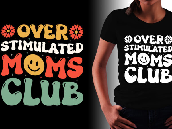 Overstimulated moms club t-shirt design