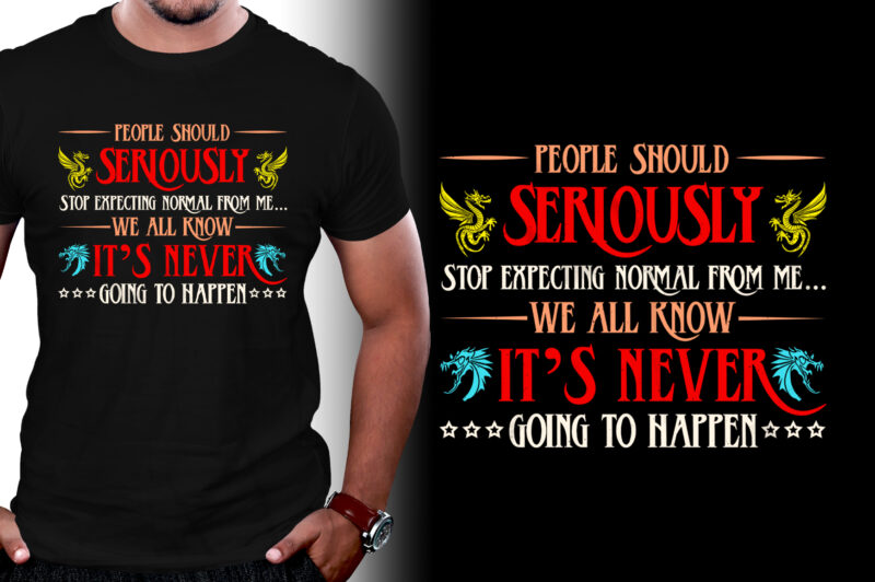 People should seriously stop expecting normal from me Dragon T-Shirt Design