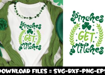 Pinches Get Stitches,st.patrick’s day svg t shirt illustration